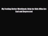 [PDF] My Feeling Better Workbook: Help for Kids Who Are Sad and Depressed Read Full Ebook