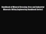 [Read PDF] Handbook of Mineral Dressing Ores and Industrial Minerals (Wiley Engineering Handbook