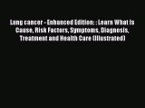 Download Lung cancer - Enhanced Edition: : Learn What Is Cause Risk Factors Symptoms Diagnosis