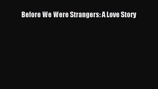 Read Before We Were Strangers: A Love Story PDF Free