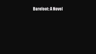 Read Barefoot: A Novel Ebook Free