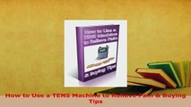 Download  How to Use a TENS Machine to Relieve Pain  Buying Tips  EBook