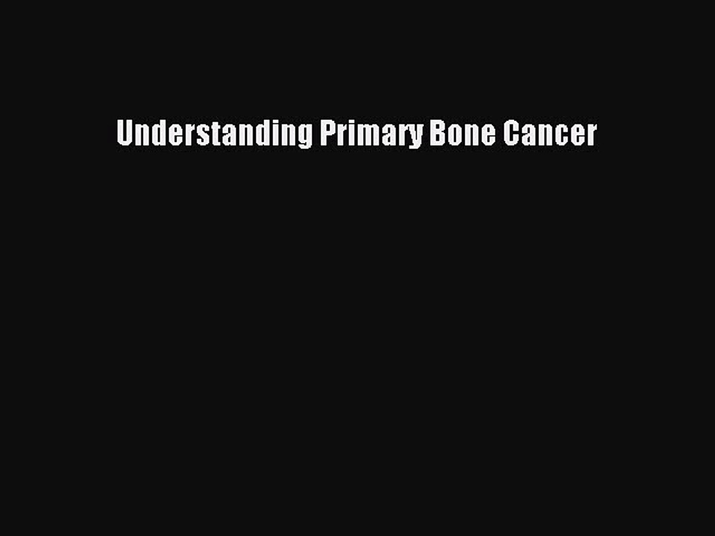 Read Understanding Primary Bone Cancer Ebook Free
