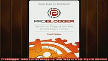 Free PDF Downlaod  ProBlogger Secrets for Blogging Your Way to a SixFigure Income  BOOK ONLINE