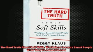 Free PDF Downlaod  The Hard Truth About Soft Skills Workplace Lessons Smart People Wish Theyd Learned READ ONLINE