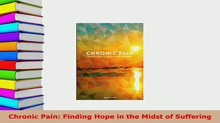 Download  Chronic Pain Finding Hope in the Midst of Suffering  Read Online