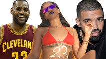 LeBron James, Rihanna, & Drake Caught in Love Triangle? WTF!