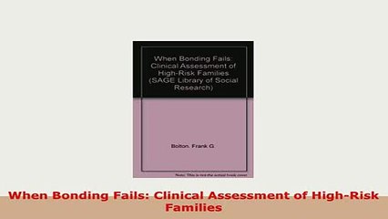 Download  When Bonding Fails Clinical Assessment of HighRisk Families Read Online