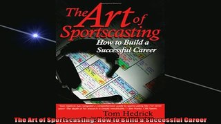 FREE DOWNLOAD  The Art of Sportscasting How to Build a Successful Career  BOOK ONLINE