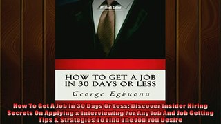Free PDF Downlaod  How To Get A Job In 30 Days Or Less Discover Insider Hiring Secrets On Applying  READ ONLINE