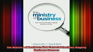 FREE PDF  The Ministry of Business How Correct Principles Magnify Business Success  BOOK ONLINE