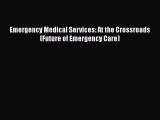 [PDF] Emergency Medical Services: At the Crossroads (Future of Emergency Care) [Download] Full