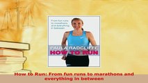 PDF  How to Run From fun runs to marathons and everything in between Download Full Ebook