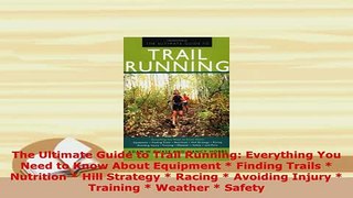 Download  The Ultimate Guide to Trail Running Everything You Need to Know About Equipment  Finding PDF Online