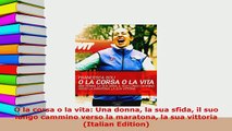 Download  O la corsa o la vita Una donna la sua sfida il suo lungo cammino verso la maratona la sua Download Full Ebook