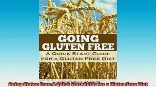 READ book  Going Gluten Free A Quick Start Guide for a Gluten Free Diet Full EBook