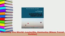 PDF  Running The World Louisville Kentucky Blaze Travel Guides Download Full Ebook