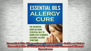 READ book  Essential Oils Allergy Cure The Definitive Guide on Using Essential Oils to Completely Full EBook