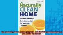 READ book  The Naturally Clean Home 100 Safe and Easy Herbal Formulas for NonToxic Cleansers Full EBook
