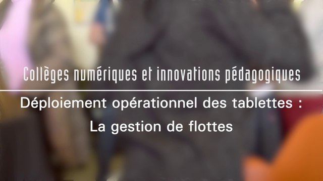 Déploiement opérationnel des tablettes : La gestion des flottes - Collèges numériques et innovations pédagogiques