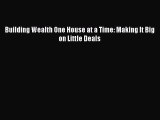 Read Building Wealth One House at a Time: Making It Big on Little Deals Ebook Free