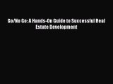 Read Go/No Go: A Hands-On Guide to Successful Real Estate Development Ebook Free