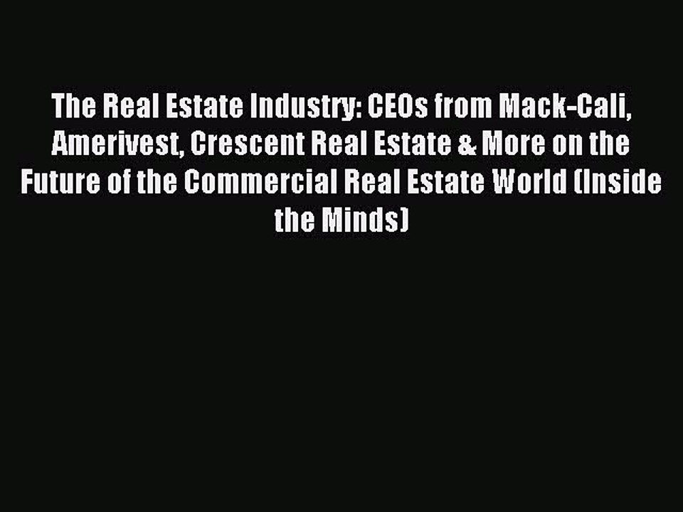 Read The Real Estate Industry: CEOs from Mack-Cali Amerivest Crescent Real Estate & More on