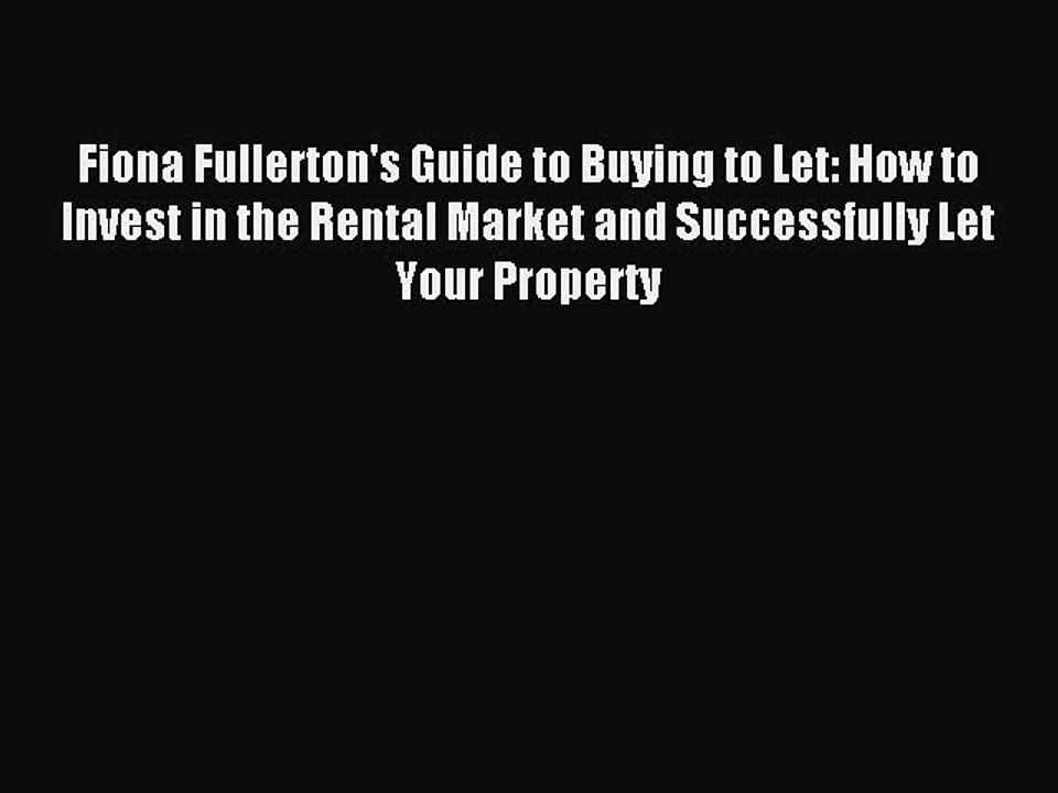 Read Fiona Fullerton's Guide to Buying to Let: How to Invest in the Rental Market and Successfully