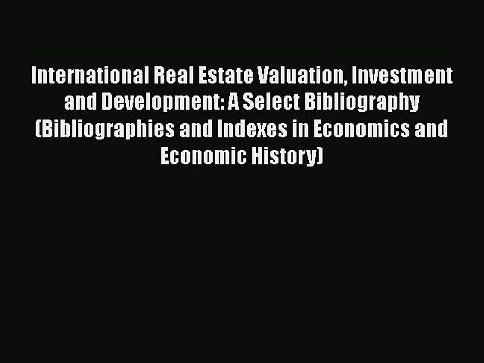 Read International Real Estate Valuation Investment and Development: A Select Bibliography