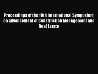 Read Proceedings of the 19th International Symposium on Advancement of Construction Management