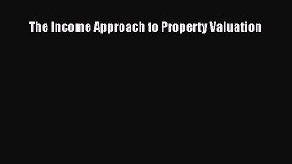 Read The Income Approach to Property Valuation Ebook Free