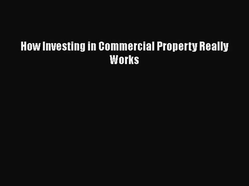 Read How Investing in Commercial Property Really Works Ebook Online