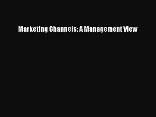 Read Marketing Channels: A Management View PDF Free