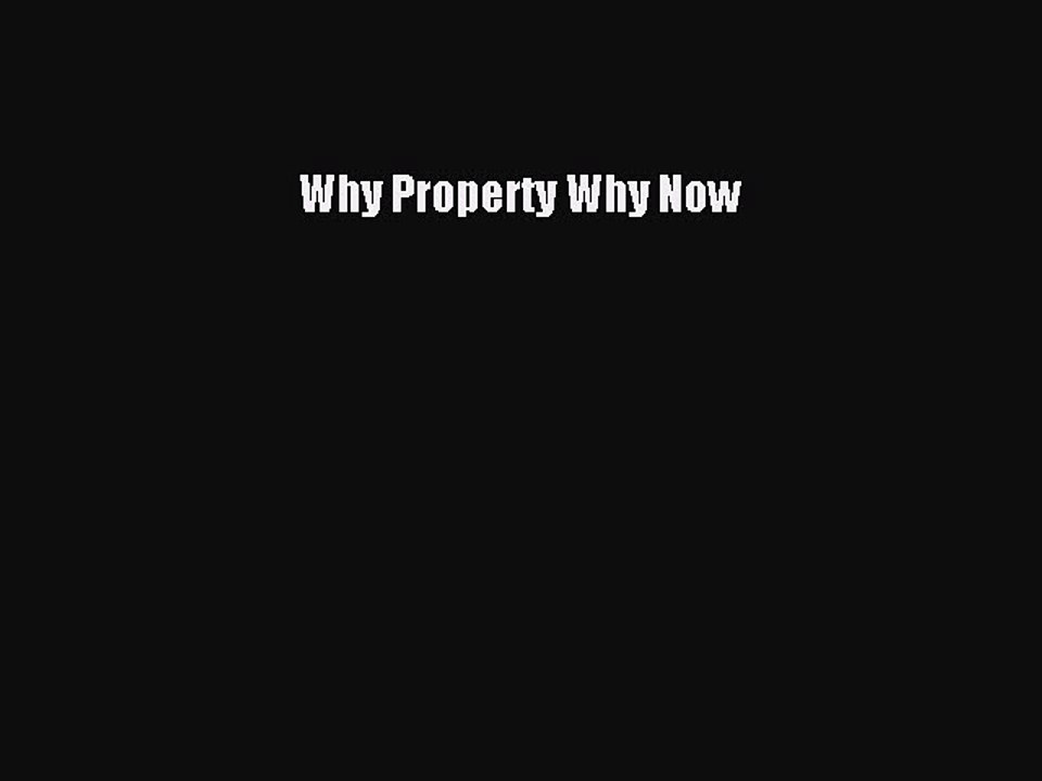Read Why Property Why Now Ebook Free