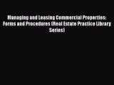 Read Managing and Leasing Commercial Properties: Forms and Procedures (Real Estate Practice