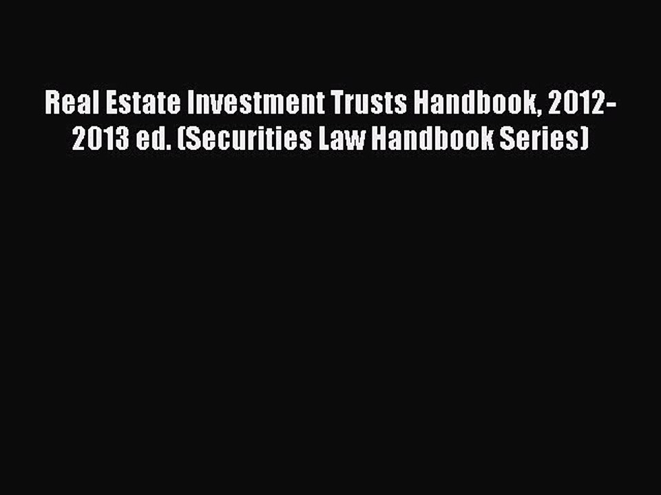 Read Real Estate Investment Trusts Handbook 2012-2013 ed. (Securities Law Handbook Series)
