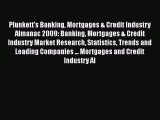 Read Plunkett's Banking Mortgages & Credit Industry Almanac 2009: Banking Mortgages & Credit