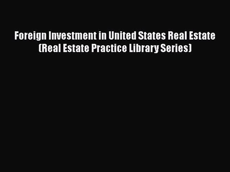Read Foreign Investment in United States Real Estate (Real Estate Practice Library Series)