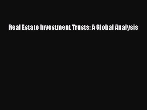 Read Real Estate Investment Trusts: A Global Analysis Ebook Free