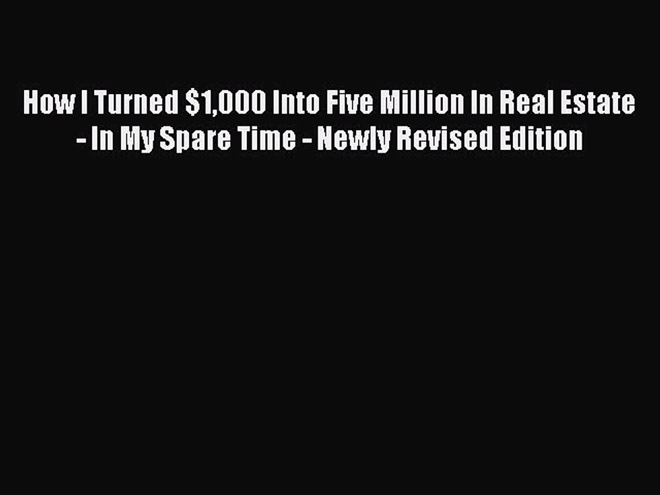 Read How I Turned $1000 Into Five Million In Real Estate - In My Spare Time - Newly Revised