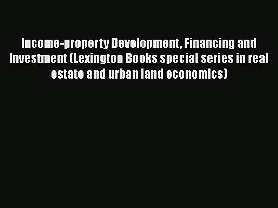 Read Income-property Development Financing and Investment (Lexington Books special series in