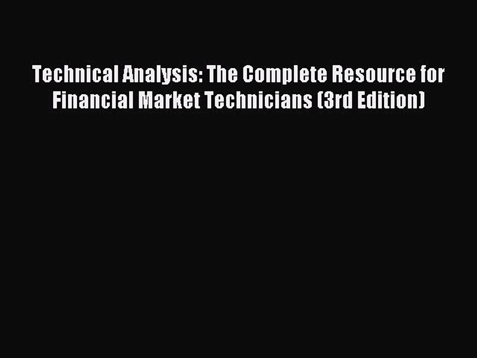 Read Technical Analysis: The Complete Resource for Financial Market Technicians (3rd Edition)