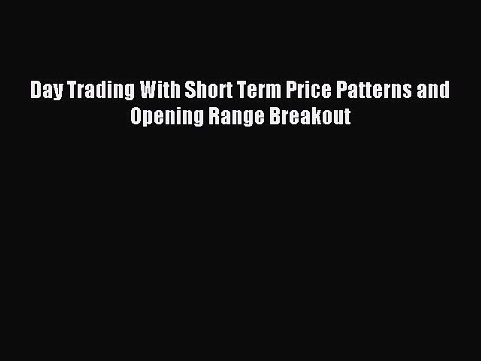 Download Day Trading With Short Term Price Patterns and Opening Range Breakout PDF Online