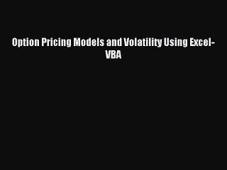 Read Option Pricing Models and Volatility Using Excel-VBA Ebook Free