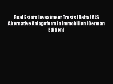 Read Real Estate Investment Trusts (Reits) ALS Alternative Anlageform in Immobilien (German
