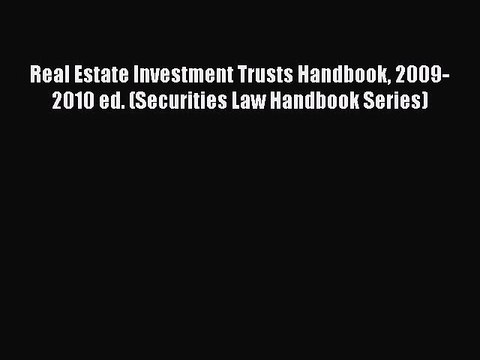 Read Real Estate Investment Trusts Handbook 2009-2010 ed. (Securities Law Handbook Series)