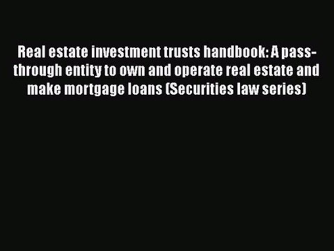 Read Real estate investment trusts handbook: A pass-through entity to own and operate real
