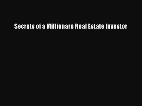 Read Secrets of a Millionare Real Estate Investor Ebook Free