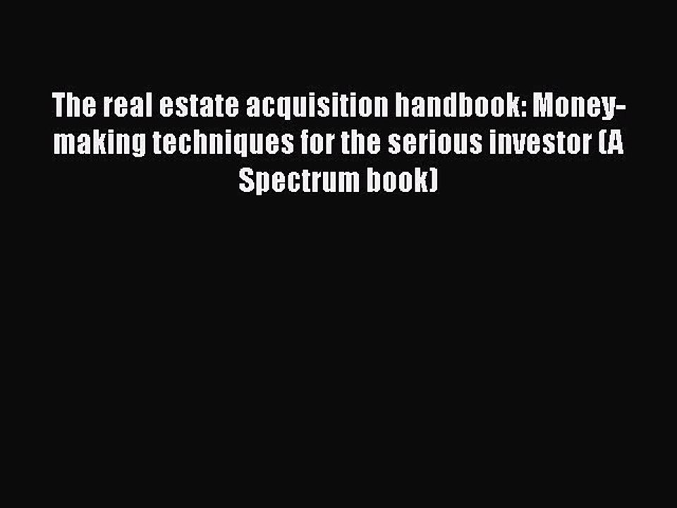 Read The real estate acquisition handbook: Money-making techniques for the serious investor