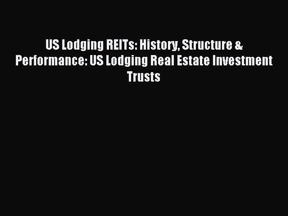 Read US Lodging REITs: History Structure & Performance: US Lodging Real Estate Investment Trusts
